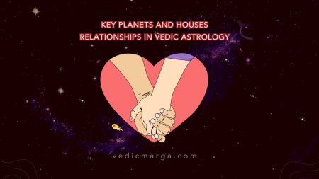 Key Planets and Houses for Relationships in Vedic Astrology