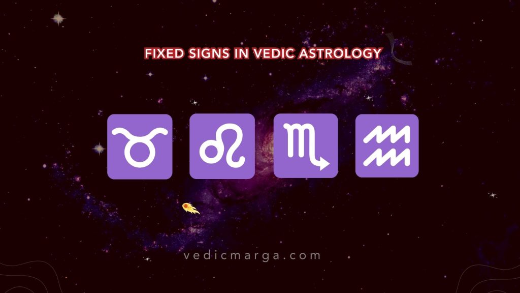 Fixed Signs in Vedic Astrology - Taurus, Leo, Scorpio, and Aquarius